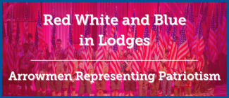 Red, White and Blue in Lodges - Arrowmen Representing Patriotism 